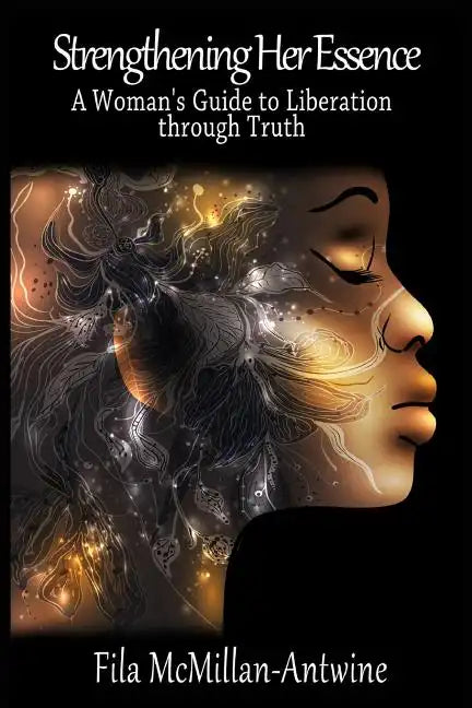 Strengthening Her Essence: A Woman's Guide to Liberation Through Truth - Paperback