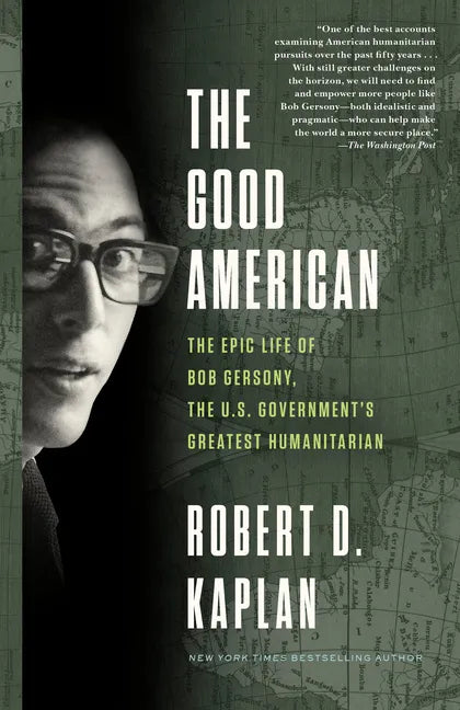 The Good American: The Epic Life of Bob Gersony, the U.S. Government's Greatest Humanitarian - Paperback