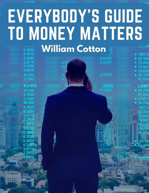 Everybody's Guide to Money Matters: A Description of The Various Investments Chiefly Dealt in on The Stock Exchange - Paperback