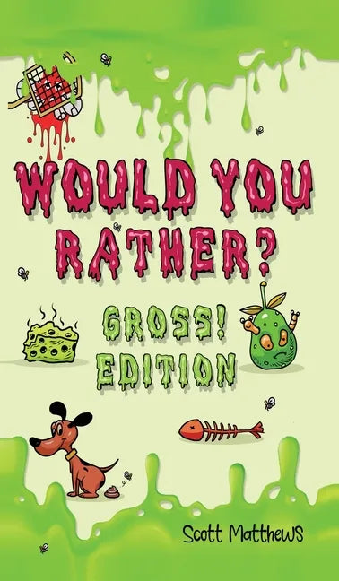 Would You Rather Gross! Edition: Scenarios Of Crazy, Funny, Hilariously Challenging Questions The Whole Family Will Enjoy (For Boys And Girls Ages 6, - Hardcover