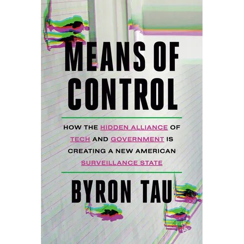 Means of Control: How the Hidden Alliance of Tech and Government Is Creating a New American Surveillance State - Hardcover