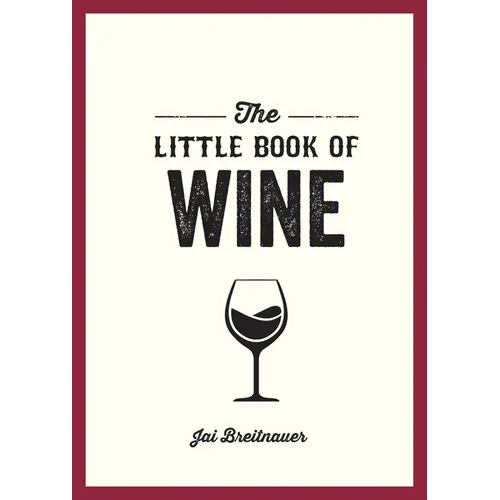 The Little Book of Wine: A Pocket Guide to the Wonderful World of Wine Tasting, History, Culture, Trivia and More - Paperback