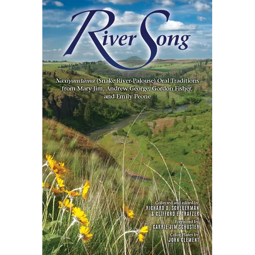 River Song: Naxiyamtáma (Snake River-Palouse) Oral Traditions from Mary Jim, Andrew George, Gordon Fisher, and Emily Peone - Paperback