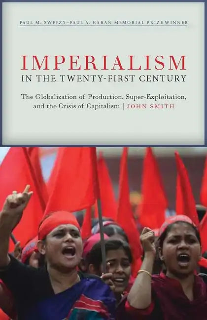 Imperialism in the Twenty-First Century: Globalization, Super-Exploitation, and Capitalism's Final Crisis - Hardcover