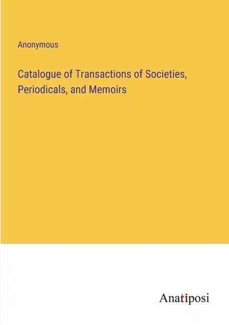 Catalogue of Transactions of Societies, Periodicals, and Memoirs - Paperback