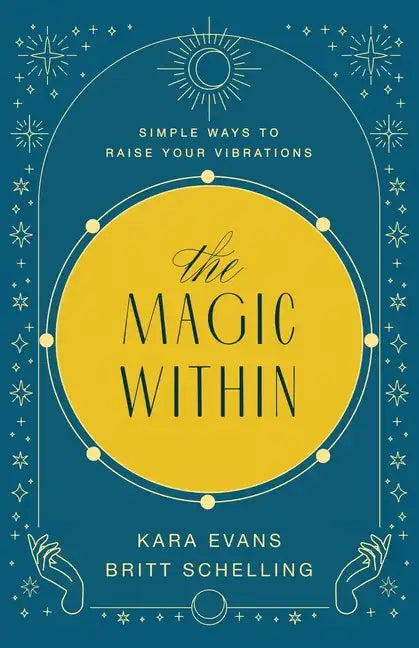 The Magic Within: Simple Ways to Raise Your Vibrations - Paperback