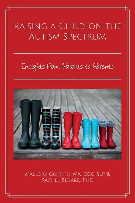 Raising a Child on the Autism Spectrum: Insights From Parents to Parents - Paperback