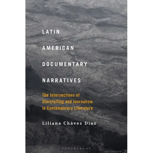 Latin American Documentary Narratives: The Intersections of Storytelling and Journalism in Contemporary Literature - Paperback