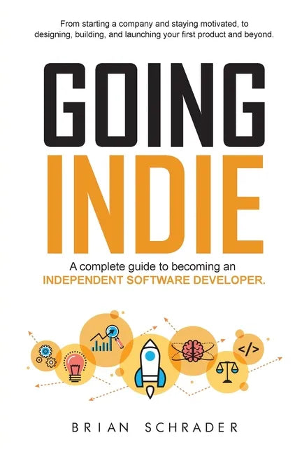 Going Indie: A complete guide to becoming an independent software developer - Paperback