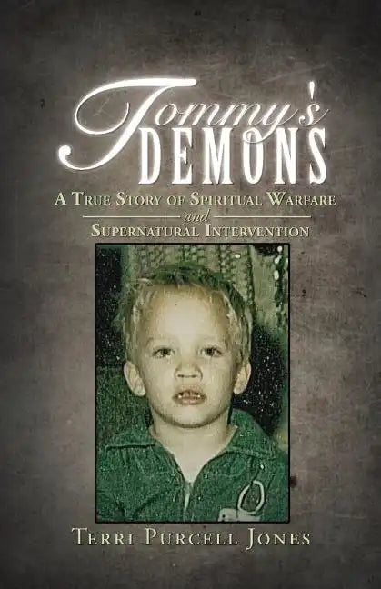 Tommy's Demons: A True Story of Spiritual Warfare and Supernatural Intervention - Paperback