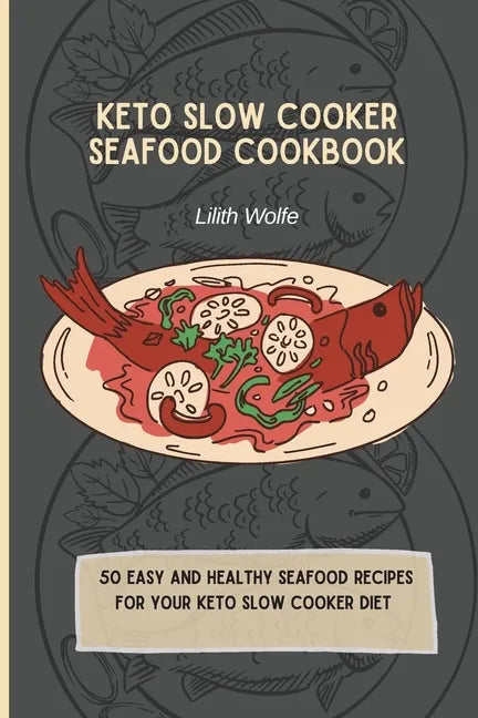 Keto Slow Cooker Seafood Cookbook: 50 easy and healthy Seafood Recipes for your keto slow cooker diet - Paperback