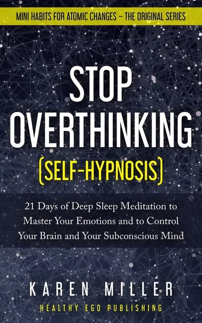 Stop Overthinking (Self-Hypnosis): 21 Days of Deep Sleep Meditation to Master Your Emotions and to Control Your Brain and Your Subconscious Mind (Mini - Paperback