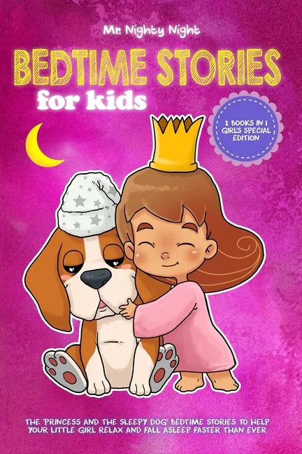 Bedtime Stories For Kids: 2 Books in 1 - Girl's Special Edition - The 'Princess and The Sleepy Dog' Bedtime Stories to Help Your Little Girl Rel - Paperback
