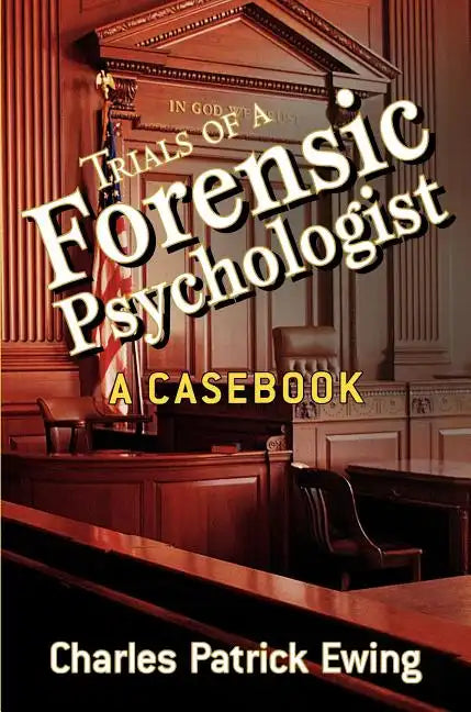 Trials of a Forensic Psychologist: A Casebook - Paperback