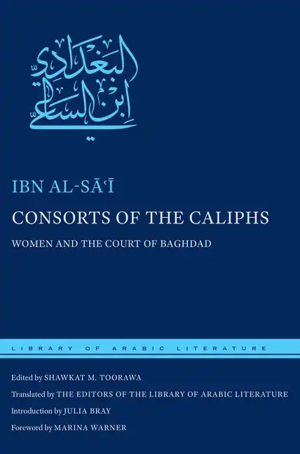 Consorts of the Caliphs: Women and the Court of Baghdad - Hardcover
