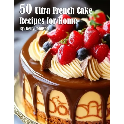50 Ultra French Cake Recipes for Home - Paperback