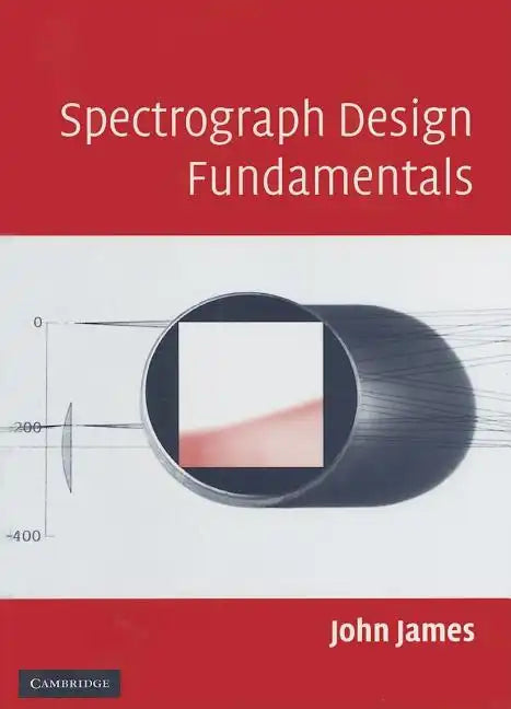 Spectrograph Design Fundamentals - Hardcover