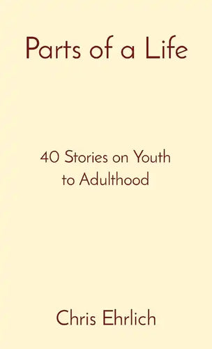 Parts of a Life: 40 Stories on Youth to Adulthood - Paperback