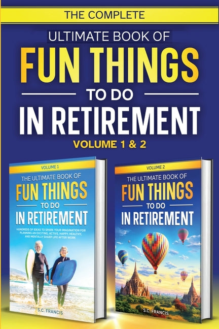 The Complete Ultimate Book of Fun Things to Do in Retirement: Volume 1 & 2 - Paperback