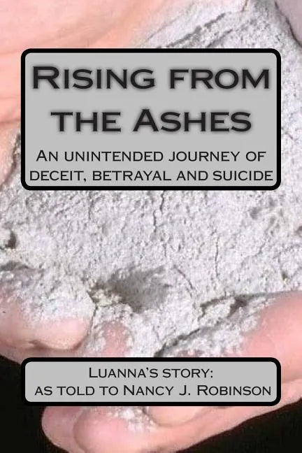 Rising from the Ashes: An unintended journey of deceit, betrayal and suicide - Paperback