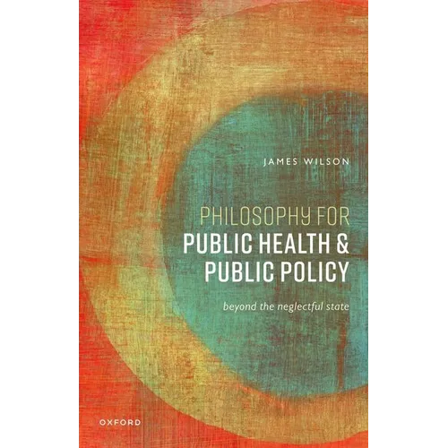 Philosophy for Public Health and Public Policy: Beyond the Neglectful State - Paperback