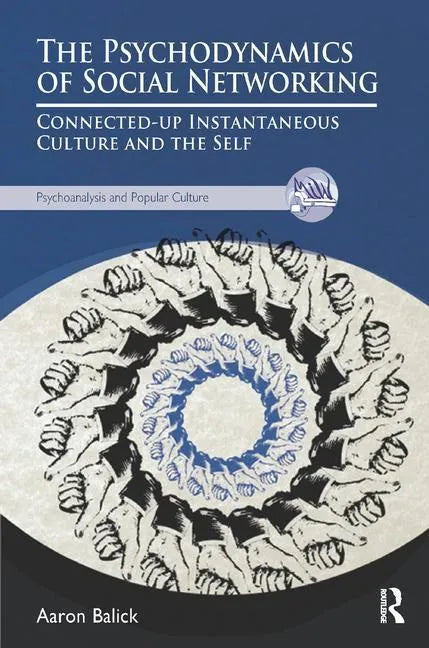 The Psychodynamics of Social Networking: Connected-Up Instantaneous Culture and the Self - Paperback