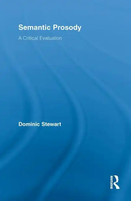 Semantic Prosody: A Critical Evaluation - Paperback