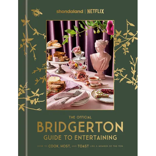 The Official Bridgerton Guide to Entertaining: How to Cook, Host, and Toast Like a Member of the Ton: A Cookbook - Hardcover