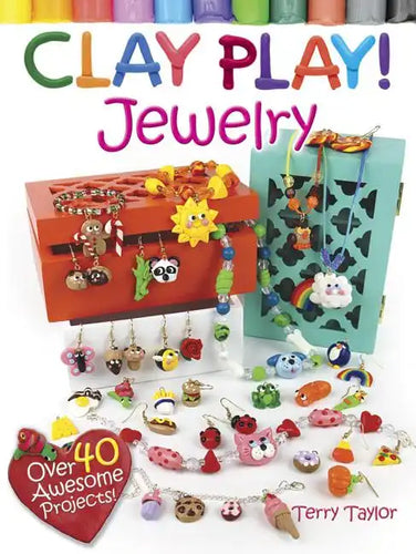 Clay Play! Jewelry: Over 40 Awesome Projects! - Paperback