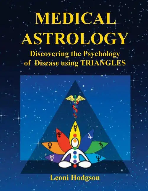 Medical Astrology: Discovering the Psychology of Disease using Triangles - Paperback