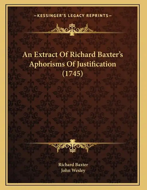An Extract Of Richard Baxter's Aphorisms Of Justification (1745) - Paperback
