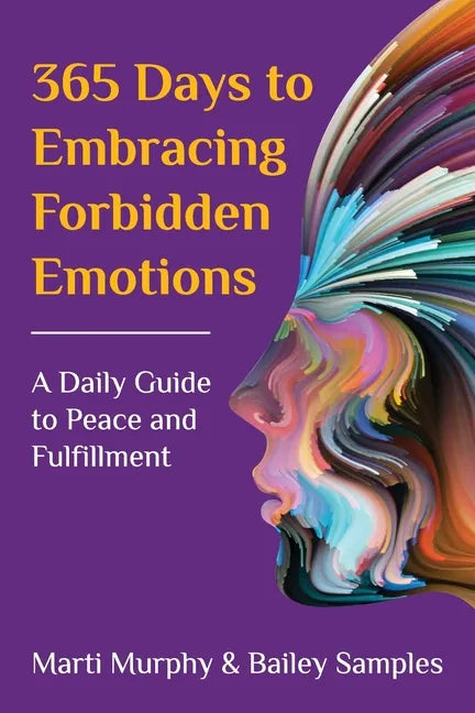 365 Days to Embracing Forbidden Emotions: A Daily Guide to Peace and Fulfillment - Paperback