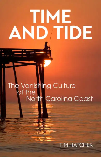 Time and Tide: The Vanishing Culture of the North Carolina Coast - Paperback