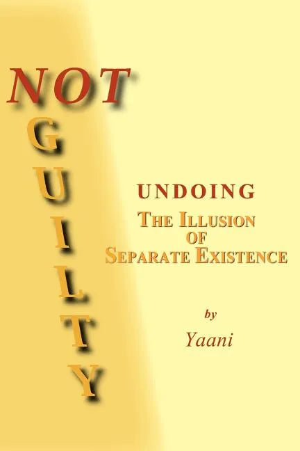 Not Guilty - Undoing the Illusion of Separate Existence - Paperback