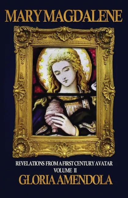 Mary Magdalene: Revelations from a First Century Avatar Volume II - Paperback