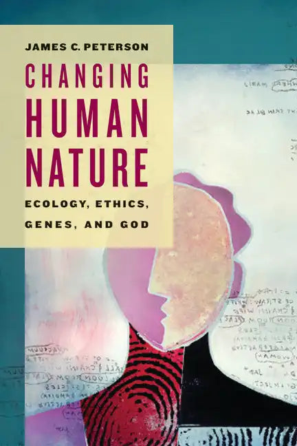 Changing Human Nature: Ecology, Ethics, Genes, and God - Paperback