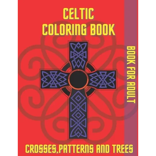 Celtic Coloring Book Crosses Patterns and Trees: Book For Adult Relaxation Stress Relieving - Paperback