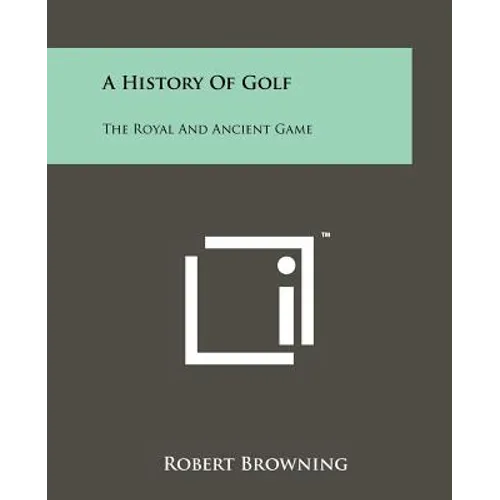 A History Of Golf: The Royal And Ancient Game - Paperback