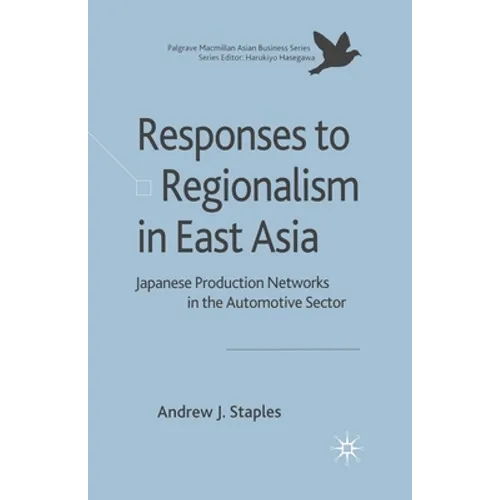 Responses to Regionalism in East Asia: Japanese Production Networks in the Automotive Sector - Paperback