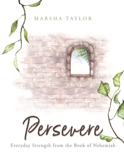 Persevere: Everyday Strength from the Book of Nehemiah - Paperback