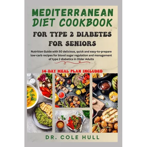 Mediterranean Diet Cookbook for Type 2 Diabetes for Seniors: Nutrition Guide with 50 delicious low-carb recipes for blood sugar regulation and managem - Paperback