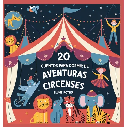 20 Cuentos Para Dormir De Aventuras Circenses - Hardcover