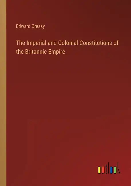 The Imperial and Colonial Constitutions of the Britannic Empire - Paperback