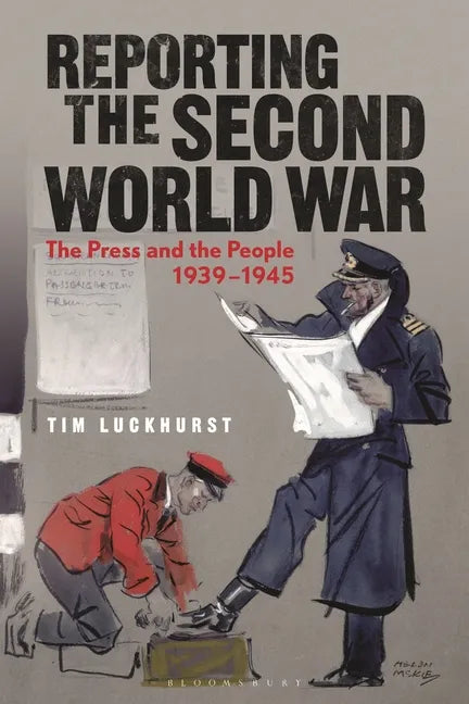 Reporting the Second World War: The Press and the People 1939-1945 - Hardcover