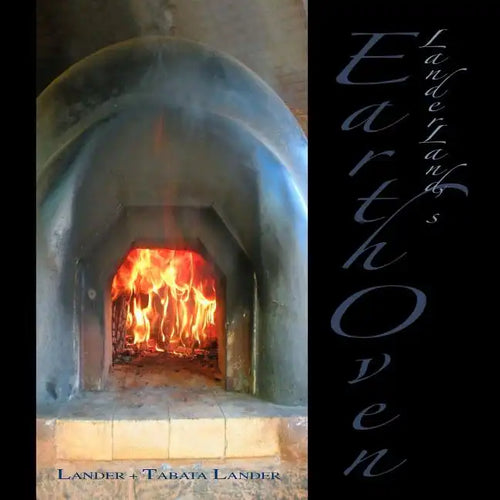 Earth Oven: A Guide to How We Built Our Super-Insulated Earth Oven - Paperback