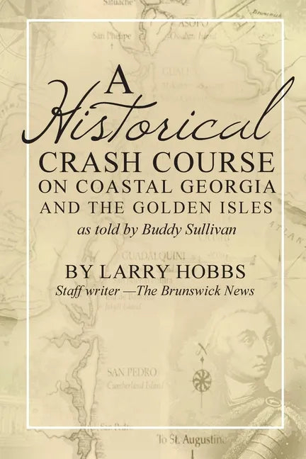 A historical crash course on Coastal Georgia and the Golden Isles: As told by Buddy Sullivan - Paperback