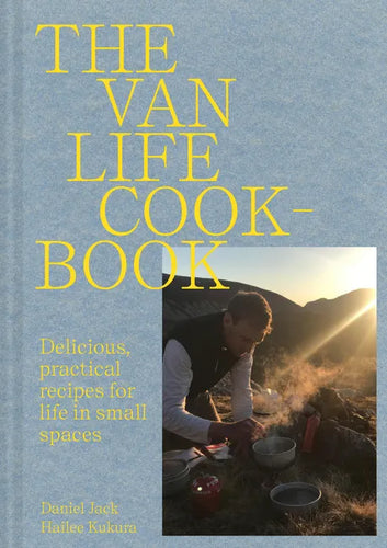 Van Life Cookbook: Resourceful Recipes for Life on the Road: From Small Spaces to the Great Outdoors - Hardcover