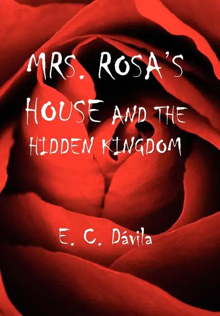 Mrs. Rosa's House and the Hidden Kingdom - Hardcover