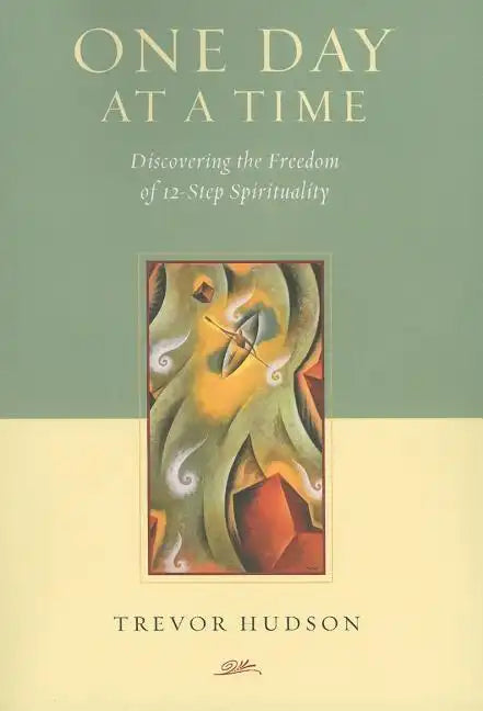 One Day At A TIme: Discovering the Freedom of 12-Step Spirituality - Paperback