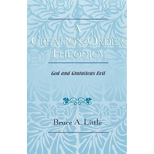 A Creation-Order Theodicy: God and Gratuitous Evil - Paperback
